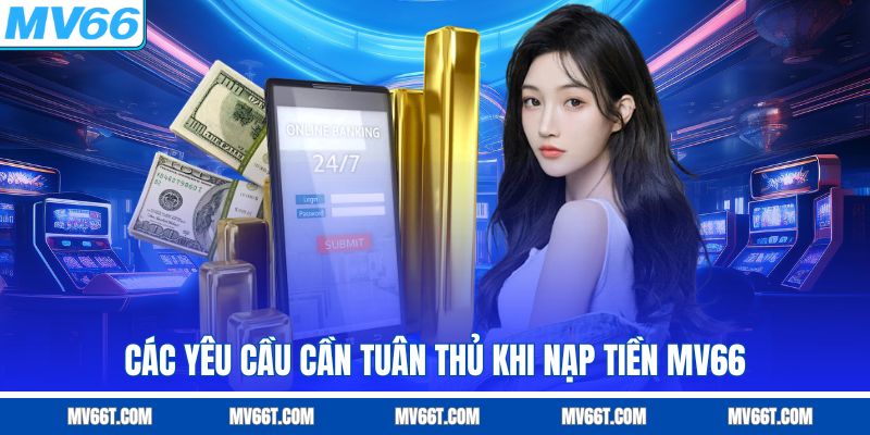 Các yêu cầu khi nạp tiền MV66