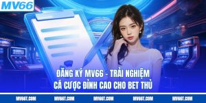 Đăng Ký MV66 - Trải Nghiệm Cá Cược Đỉnh Cao Cho Bet Thủ
