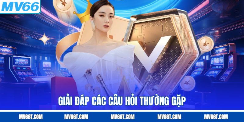 Câu hỏi thường gặp khi tải app mv66