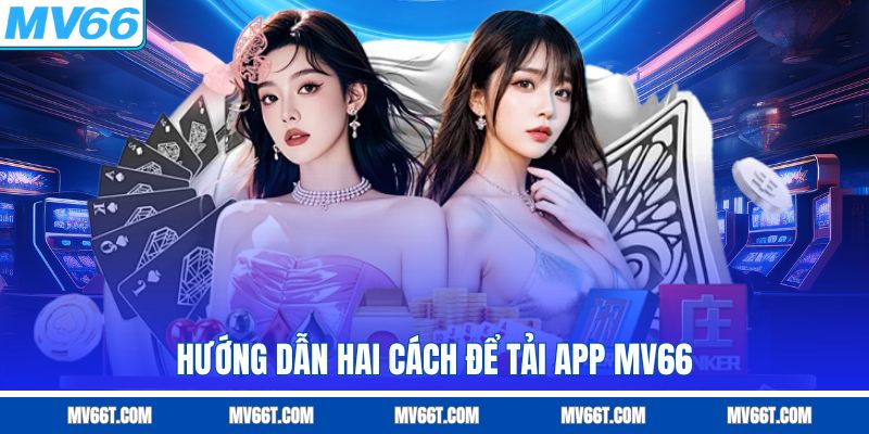 Hướng dẫn hai cách tải app MV66