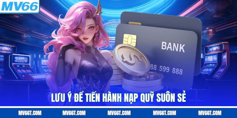 Lưu ý để tiến hành nạp tiền