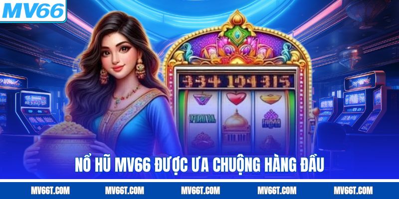 Nổ hũ MV66 được game thủ ưa chuộng hàng đầu