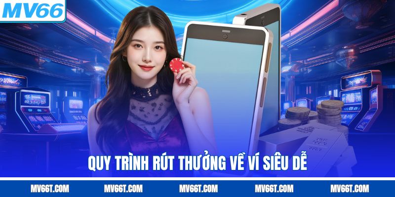 Quy trình rút thưởng về ví siêu dễ