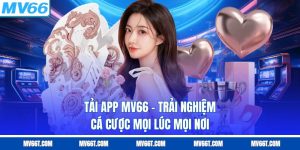 Tải App MV66 – Trải Nghiệm Cá Cược Mọi Lúc Mọi Nơi