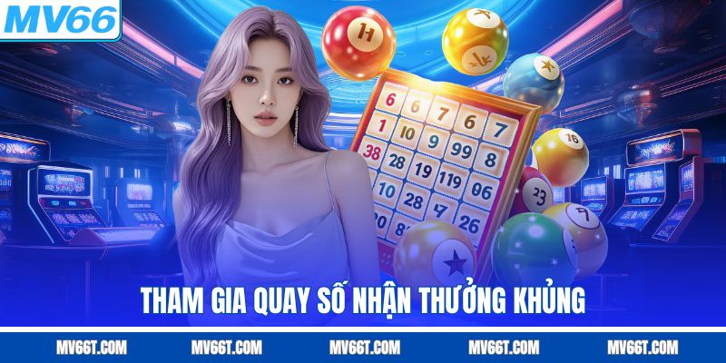 Tham gia quay số tại Mv66 nhận thưởng khủng