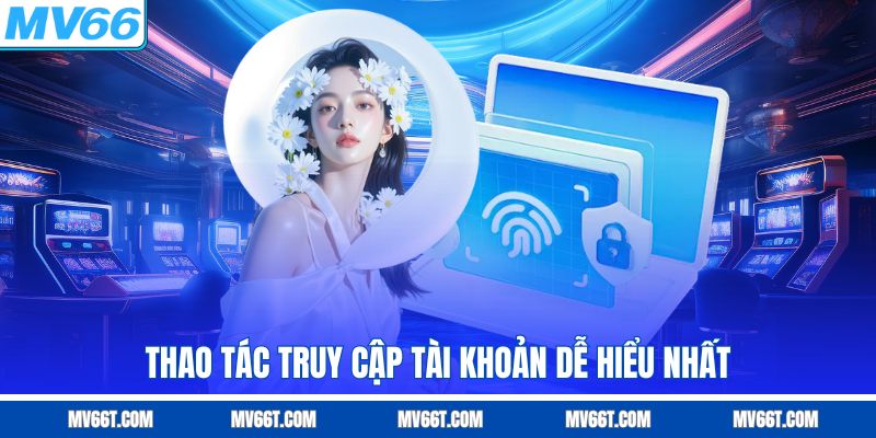Thao tác truy cập tài khoản dễ hiểu nhất