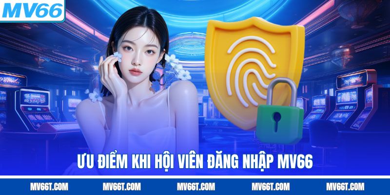 Ưu điểm khi đăng nhập MV66