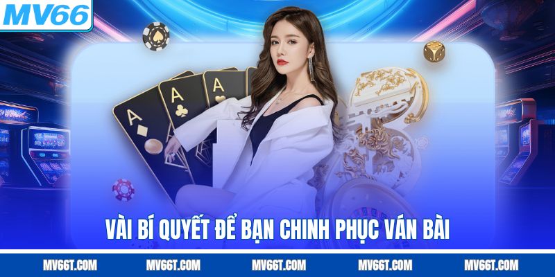 Vài bí quyết để bạn chiến thắng ván bài